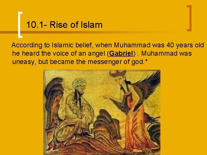 10. 1 - Rise of Islam According to Islamic belief, when Muhammad was 40