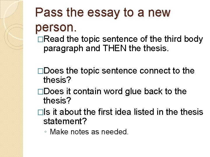 Pass the essay to a new person. �Read the topic sentence of the third