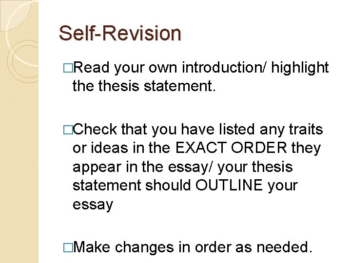 Self-Revision �Read your own introduction/ highlight thesis statement. �Check that you have listed any