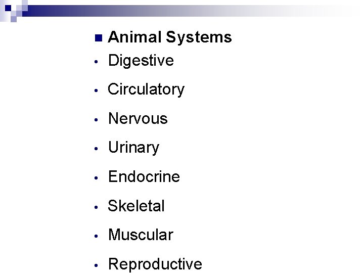  • Animal Systems Digestive • Circulatory • Nervous • Urinary • Endocrine •