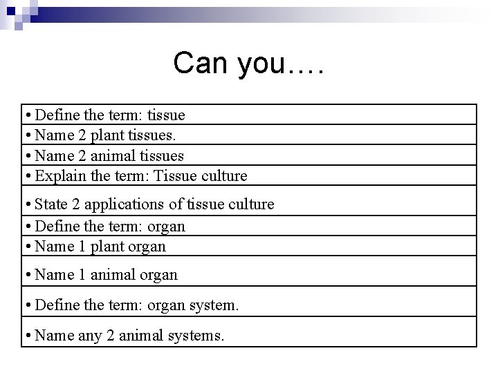 Can you…. • Define the term: tissue • Name 2 plant tissues. • Name