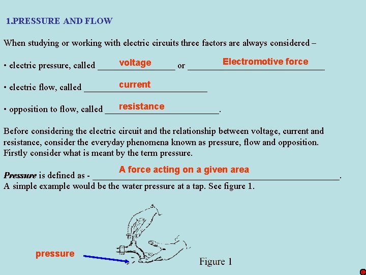 1. PRESSURE AND FLOW When studying or working with electric circuits three factors are