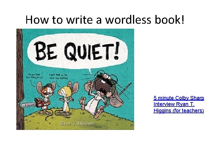 How to write a wordless book! 5 minute Colby Sharp Interview Ryan T. Higgins