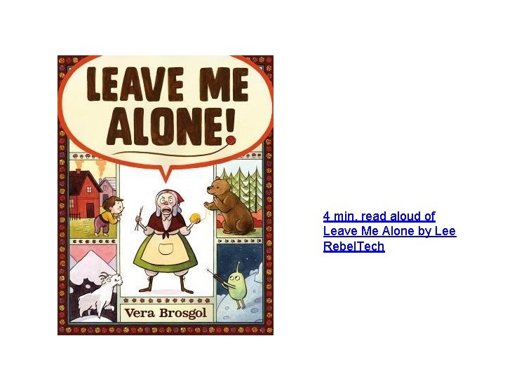 4 min. read aloud of Leave Me Alone by Lee Rebel. Tech 