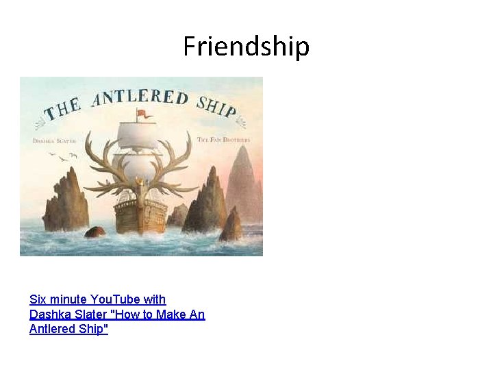 Friendship Six minute You. Tube with Dashka Slater "How to Make An Antlered Ship"