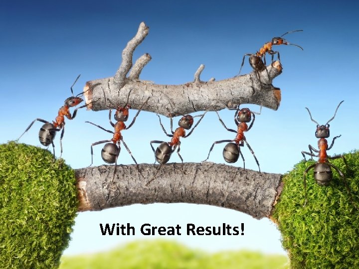 With Great Results! With Great Results!