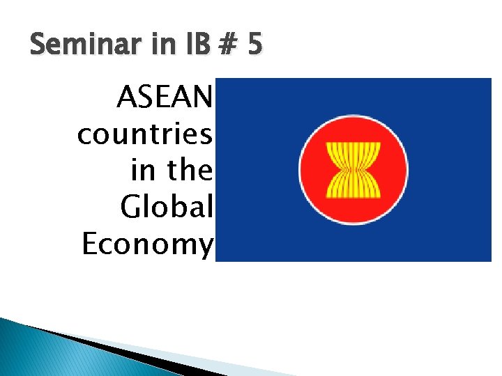 Seminar in IB # 5 ASEAN countries in the Global Economy 