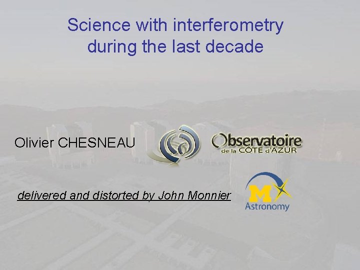 Science with interferometry during the last decade Olivier CHESNEAU delivered and distorted by John