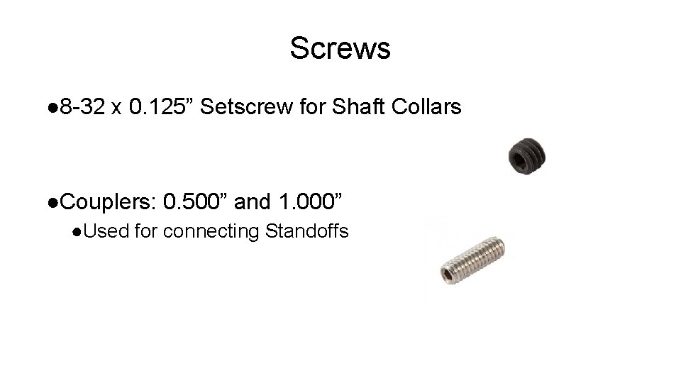 Screws ● 8 -32 x 0. 125” Setscrew for Shaft Collars ●Couplers: 0. 500”