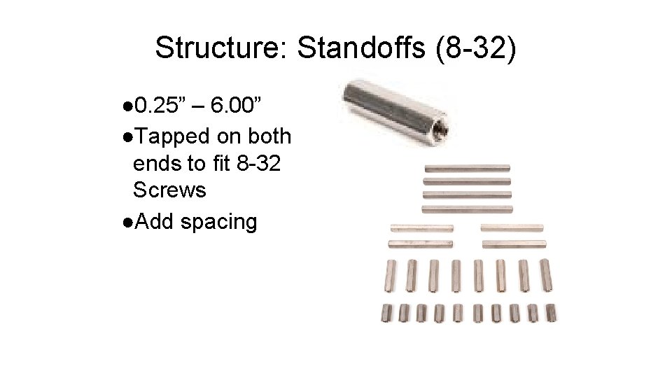 Structure: Standoffs (8 -32) ● 0. 25” – 6. 00” ●Tapped on both ends