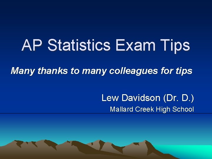 AP Statistics Exam Tips Many thanks to many colleagues for tips Lew Davidson (Dr.