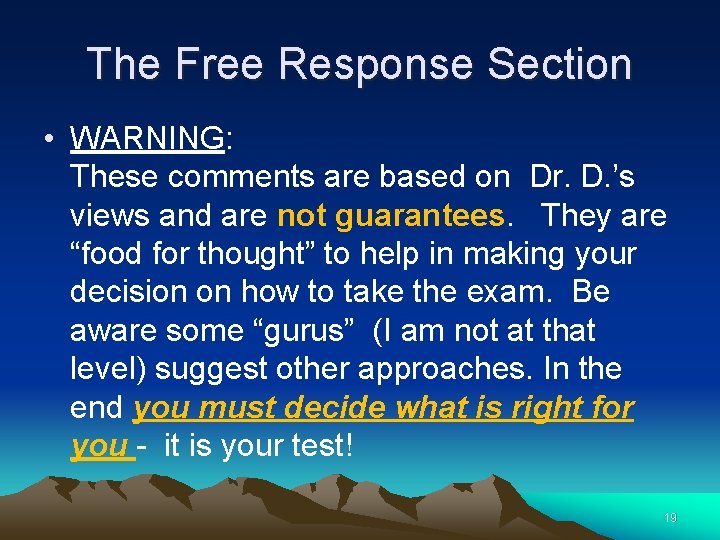 The Free Response Section • WARNING: These comments are based on Dr. D. ’s