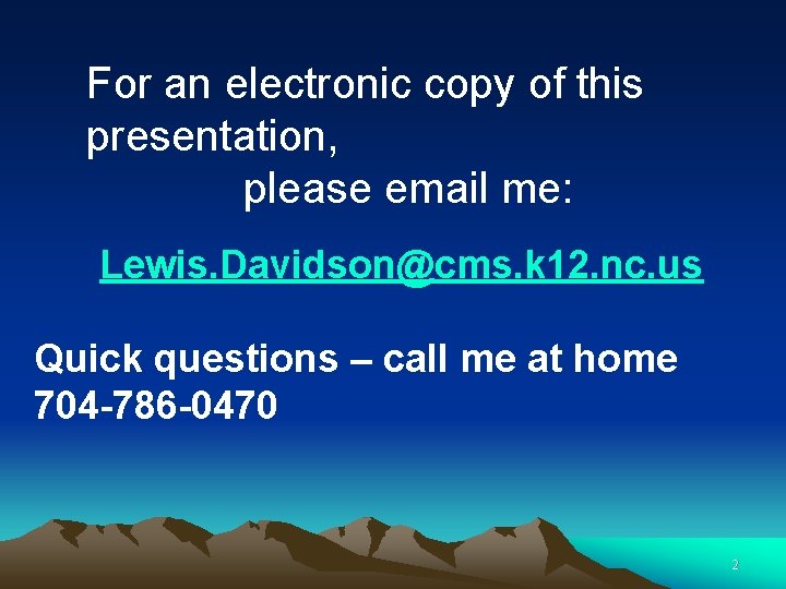 For an electronic copy of this presentation, please email me: Lewis. Davidson@cms. k 12.