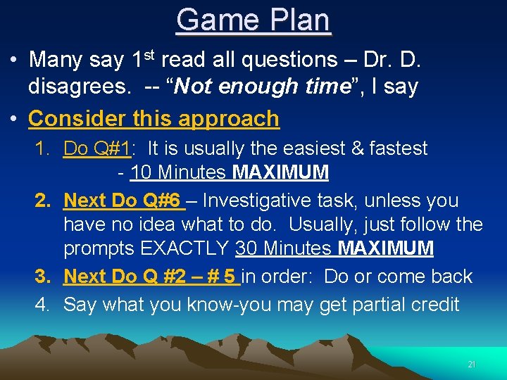 Game Plan • Many say 1 st read all questions – Dr. D. disagrees.