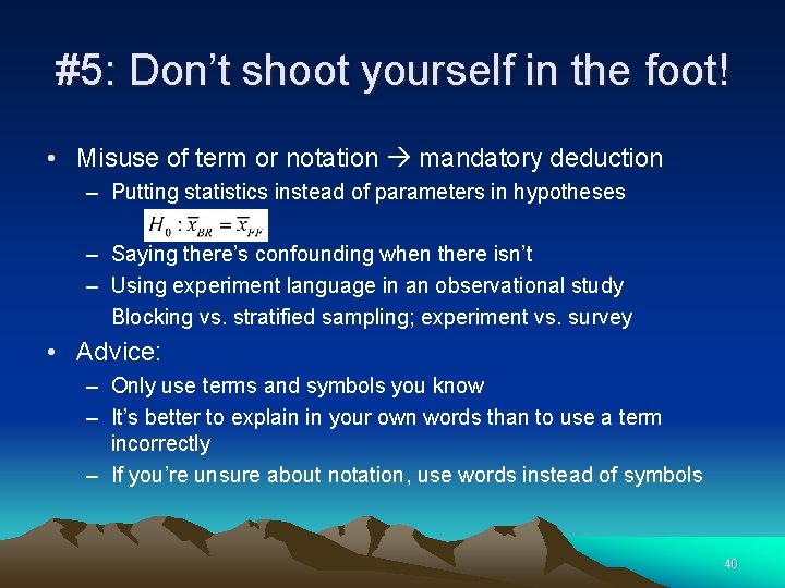 #5: Don’t shoot yourself in the foot! • Misuse of term or notation mandatory