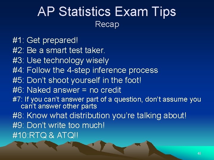 AP Statistics Exam Tips Recap #1: Get prepared! #2: Be a smart test taker.