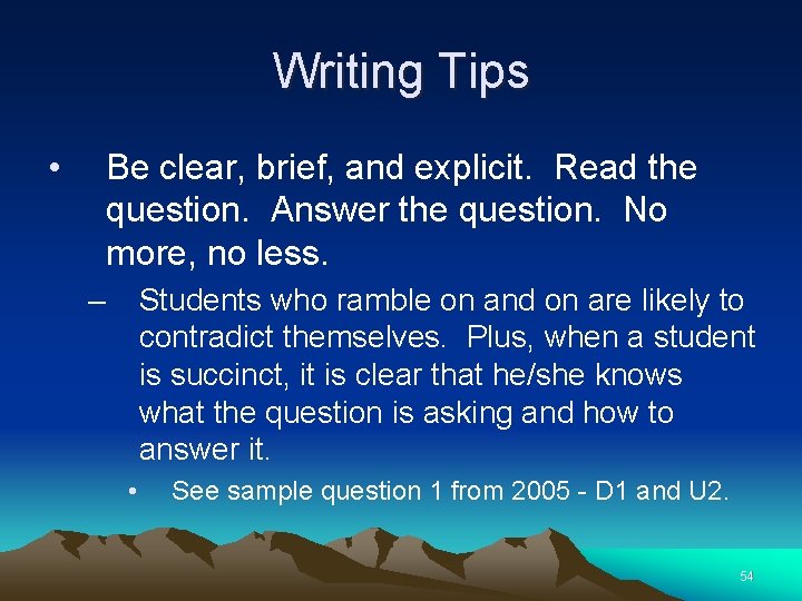 Writing Tips • Be clear, brief, and explicit. Read the question. Answer the question.