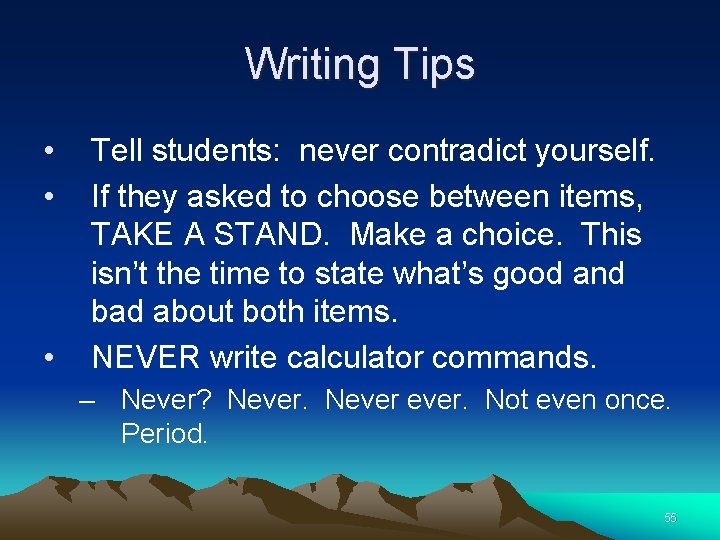 Writing Tips • • • Tell students: never contradict yourself. If they asked to