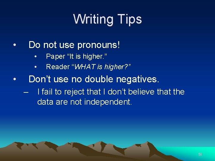 Writing Tips • Do not use pronouns! • • • Paper “It is higher.