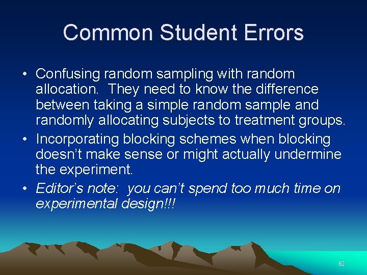 Common Student Errors • Confusing random sampling with random allocation. They need to know