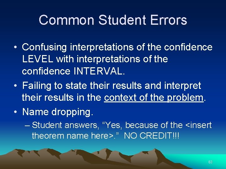 Common Student Errors • Confusing interpretations of the confidence LEVEL with interpretations of the