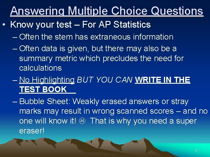 Answering Multiple Choice Questions • Know your test – For AP Statistics – Often
