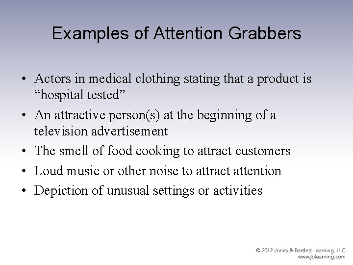 Examples of Attention Grabbers • Actors in medical clothing stating that a product is