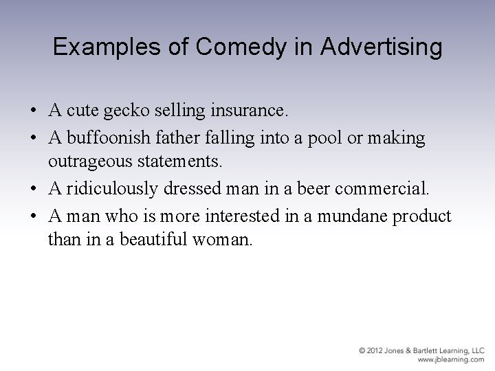 Examples of Comedy in Advertising • A cute gecko selling insurance. • A buffoonish