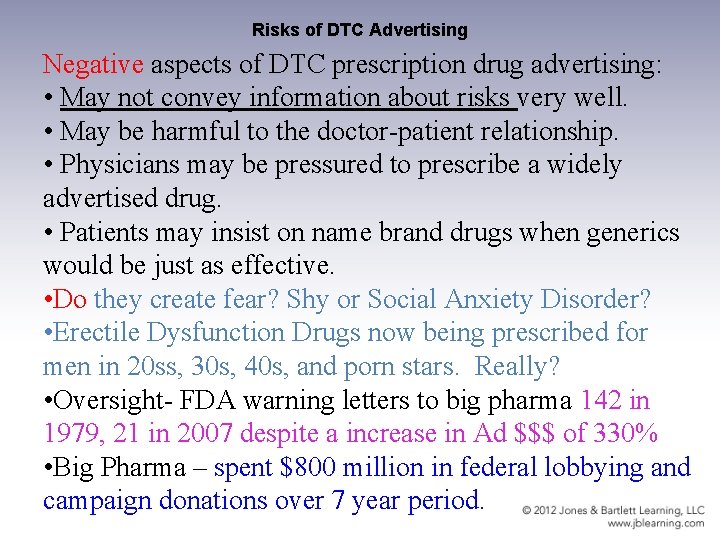 Risks of DTC Advertising Negative aspects of DTC prescription drug advertising: • May not