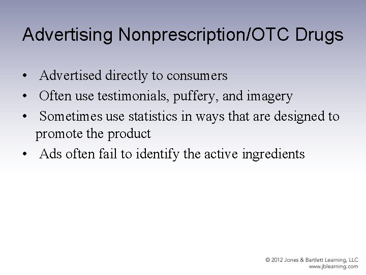 Advertising Nonprescription/OTC Drugs • Advertised directly to consumers • Often use testimonials, puffery, and