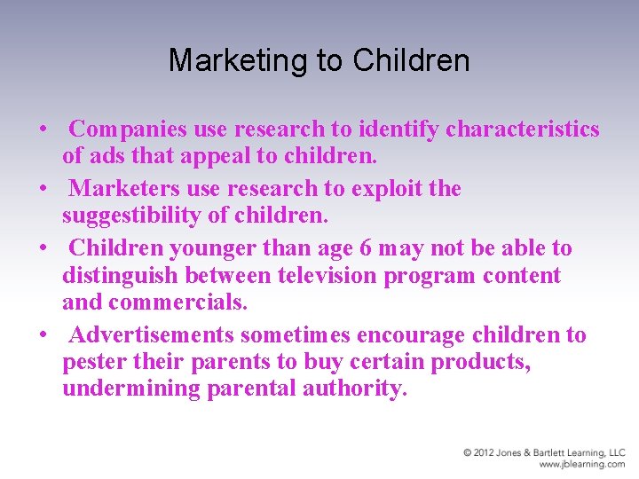 Marketing to Children • Companies use research to identify characteristics of ads that appeal