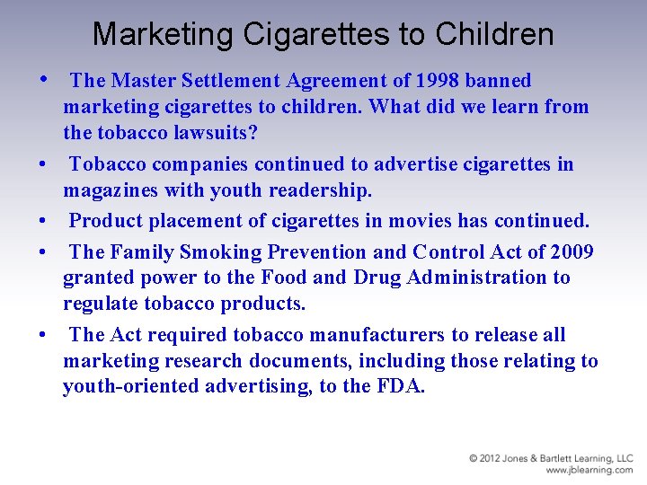 Marketing Cigarettes to Children • The Master Settlement Agreement of 1998 banned • •