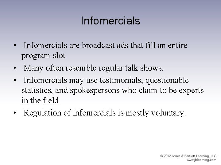 Infomercials • Infomercials are broadcast ads that fill an entire program slot. • Many