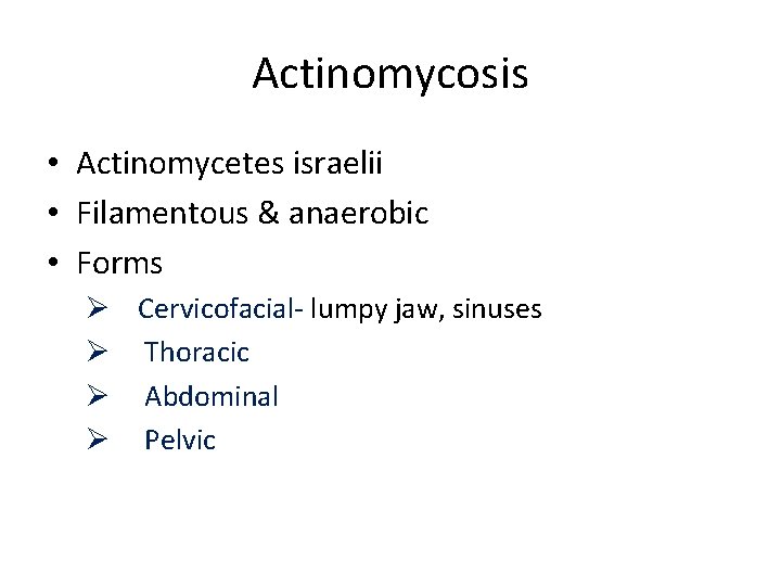 Actinomycosis • Actinomycetes israelii • Filamentous & anaerobic • Forms Ø Cervicofacial- lumpy jaw,