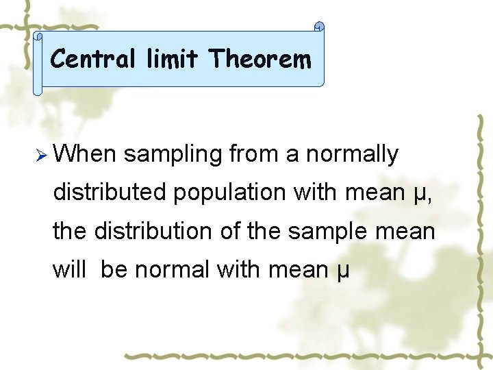 Central limit Theorem Ø When sampling from a normally distributed population with mean μ,