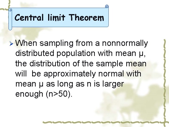 Central limit Theorem Ø When sampling from a nonnormally distributed population with mean μ,