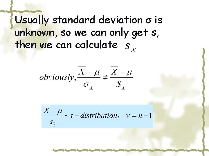 Usually standard deviation σ is unknown, so we can only get s, then we