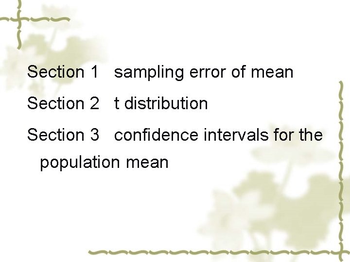 Section 1 sampling error of mean Section 2 t distribution Section 3 confidence intervals