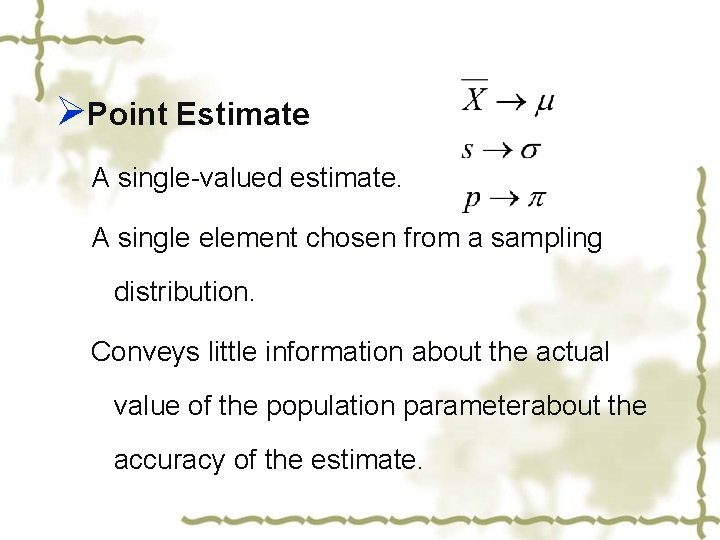 ØPoint Estimate A single-valued estimate. A single element chosen from a sampling distribution. Conveys