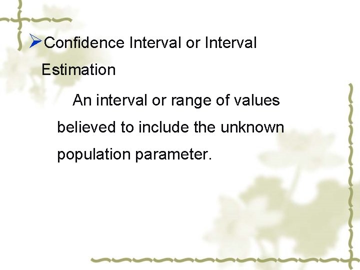 ØConfidence Interval or Interval Estimation An interval or range of values believed to include