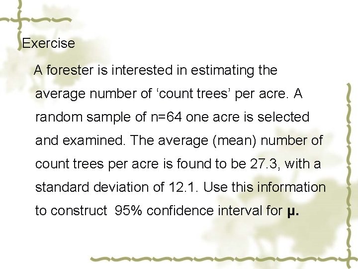 Exercise A forester is interested in estimating the average number of ‘count trees’ per