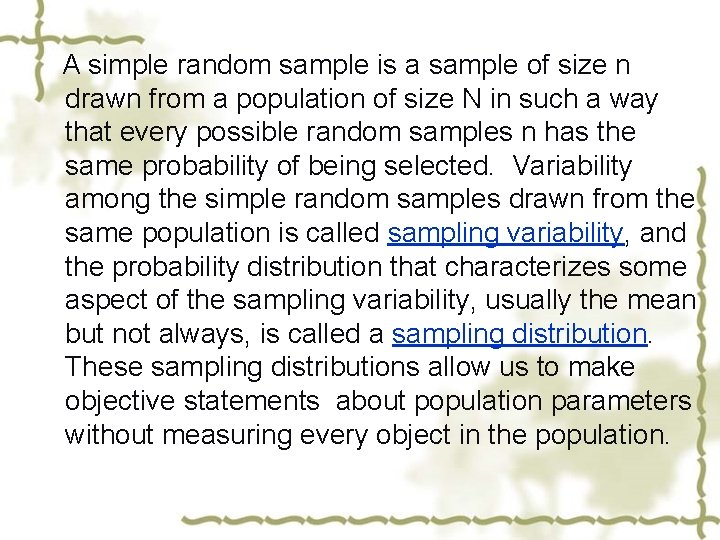 A simple random sample is a sample of size n drawn from a population