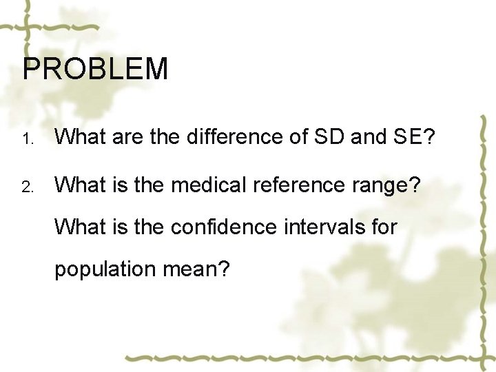 PROBLEM 1. What are the difference of SD and SE? 2. What is the