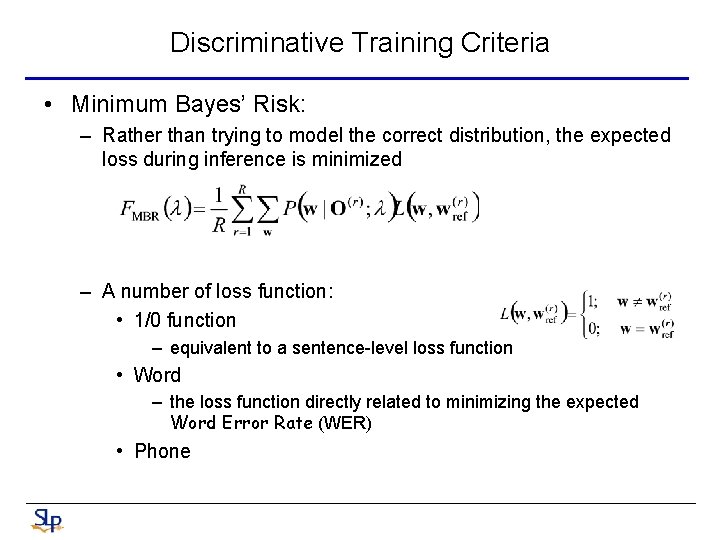 Discriminative Training Criteria • Minimum Bayes’ Risk: – Rather than trying to model the