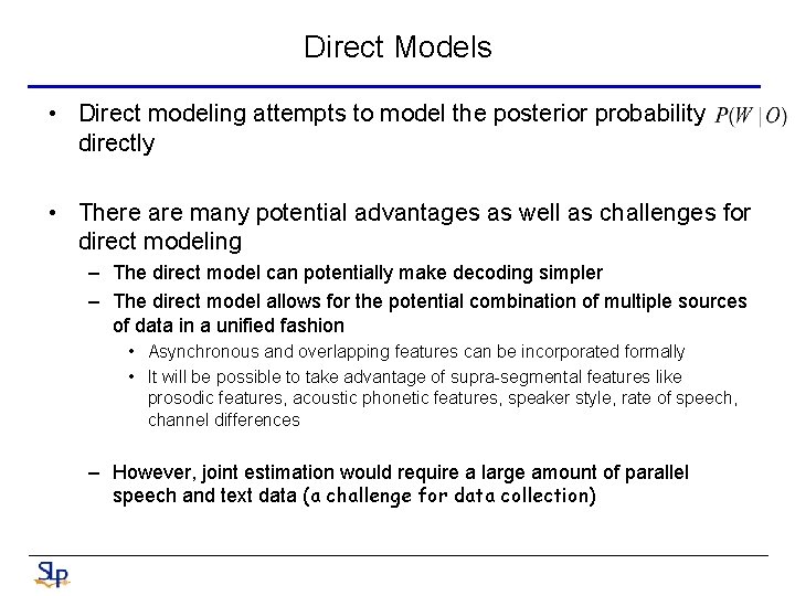 Direct Models • Direct modeling attempts to model the posterior probability directly • There