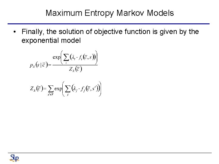 Maximum Entropy Markov Models • Finally, the solution of objective function is given by