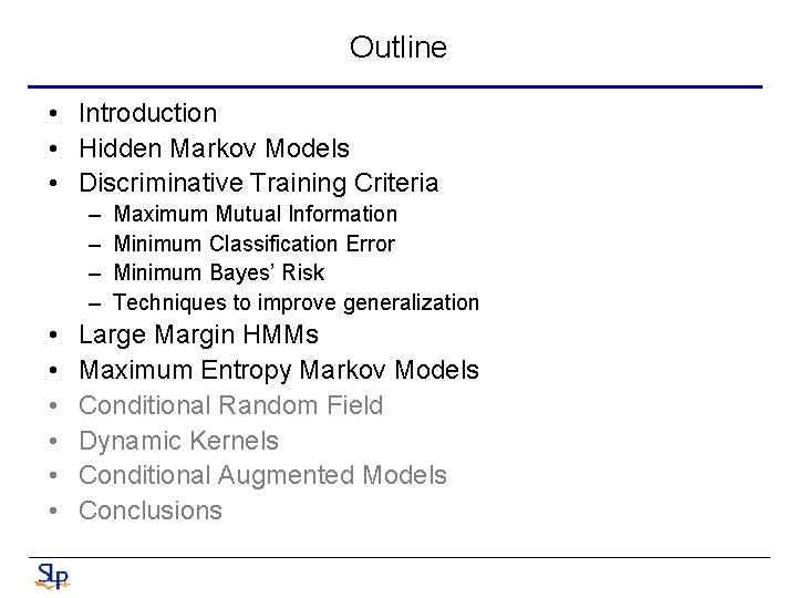 Outline • Introduction • Hidden Markov Models • Discriminative Training Criteria – – •