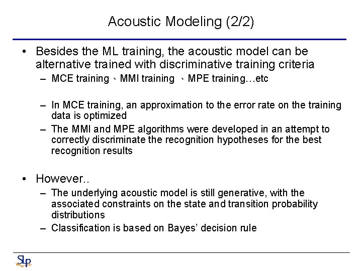 Acoustic Modeling (2/2) • Besides the ML training, the acoustic model can be alternative