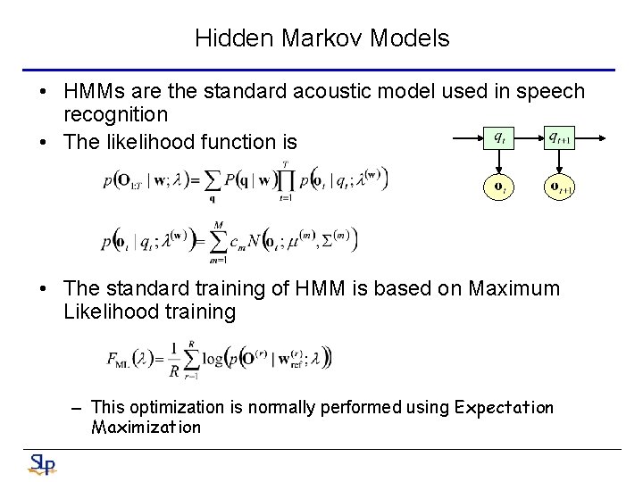 Hidden Markov Models • HMMs are the standard acoustic model used in speech recognition
