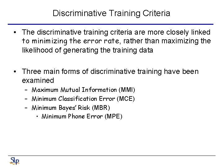 Discriminative Training Criteria • The discriminative training criteria are more closely linked to minimizing